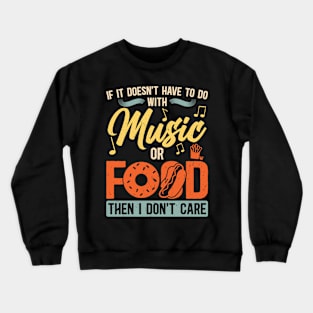 If It Doesn't Have To Do With Music Or Food Crewneck Sweatshirt